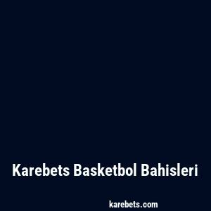 Karebets Basketbol Bahisleri