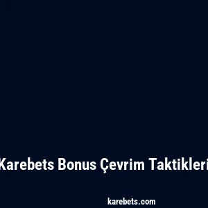 Karebets Bonus Çevrim Taktikleri