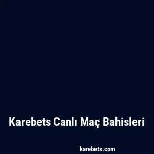 Karebets Canlı Maç Bahisleri
