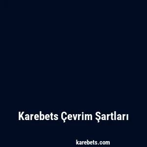 Karebets Çevrim Şartları