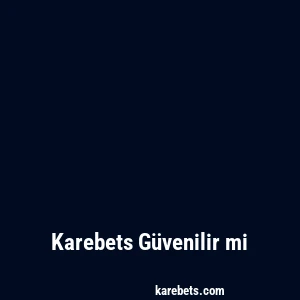 Karebets Güvenilir mi
