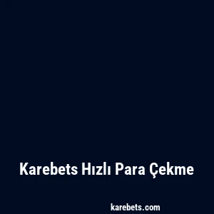 Karebets Hızlı Para Çekme
