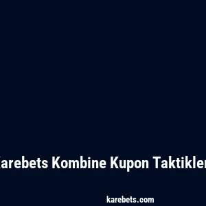 Karebets Kombine Kupon Taktikleri