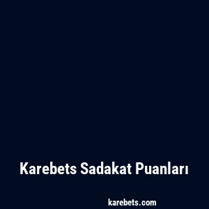 Karebets Sadakat Puanları