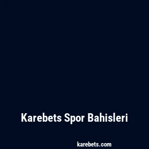 Karebets Spor Bahisleri