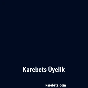 Karebets Üyelik